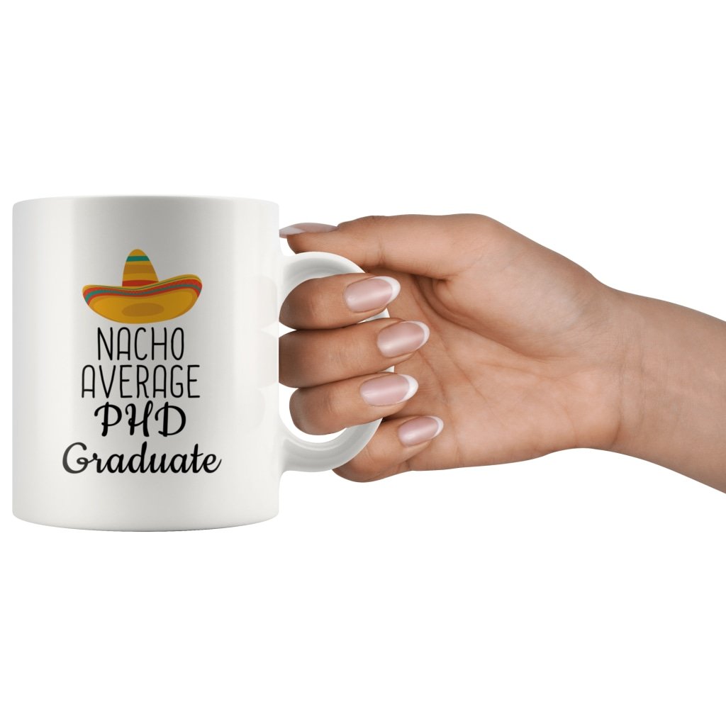 PHD Graduation Gifts: Nacho Average Mug | Gifts for PHD Graduates $14.99 | Drinkware