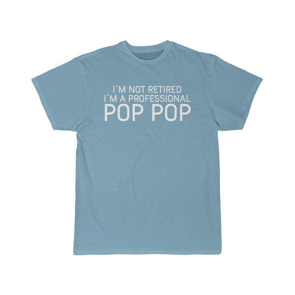Im Not Retired Im A Professional Pop Pop T-Shirt $14.99 | Sky Blue / S T-Shirt