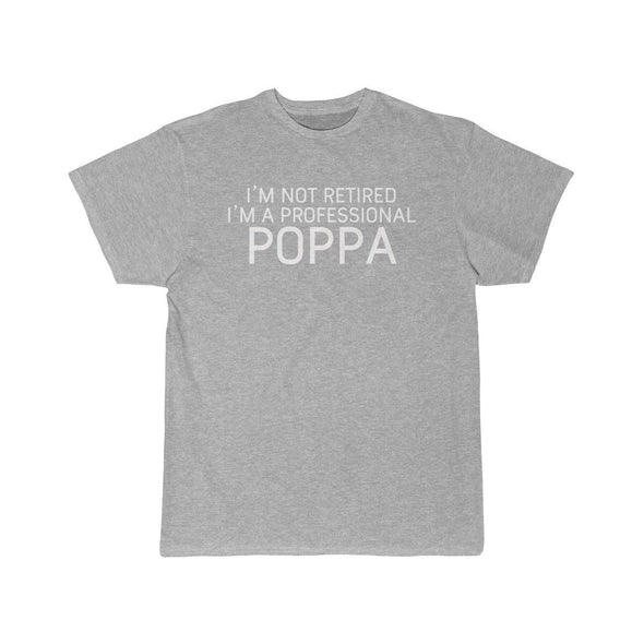 Im Not Retired Im A Professional Poppa T-Shirt $14.99 | Athletic Heather / S T-Shirt