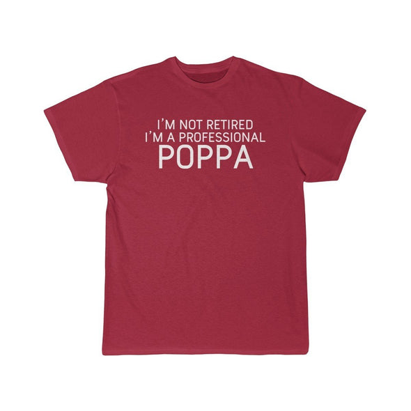 Im Not Retired Im A Professional Poppa T-Shirt $14.99 | Cardinal / S T-Shirt