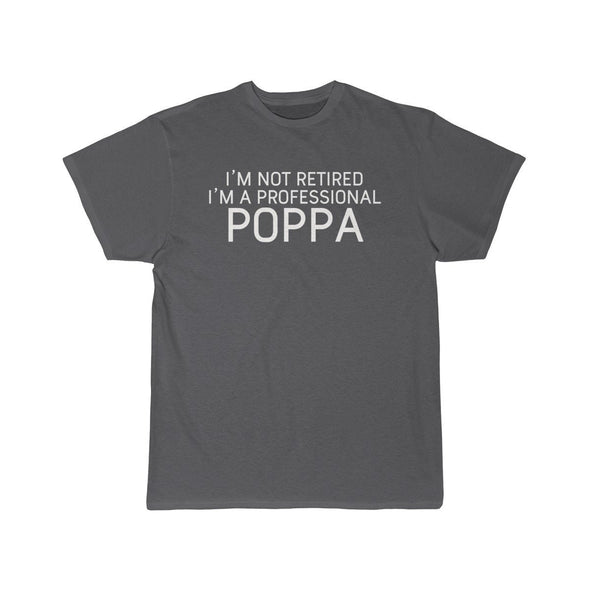 Im Not Retired Im A Professional Poppa T-Shirt $14.99 | Charcoal / S T-Shirt