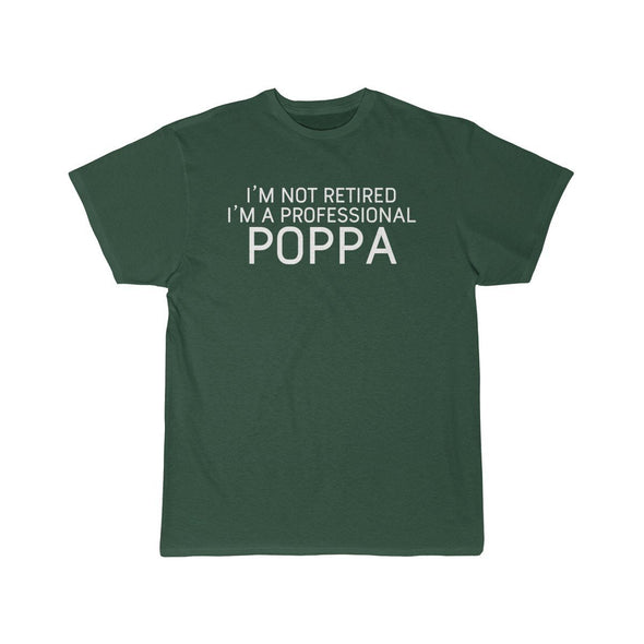 Im Not Retired Im A Professional Poppa T-Shirt $14.99 | Forest / S T-Shirt