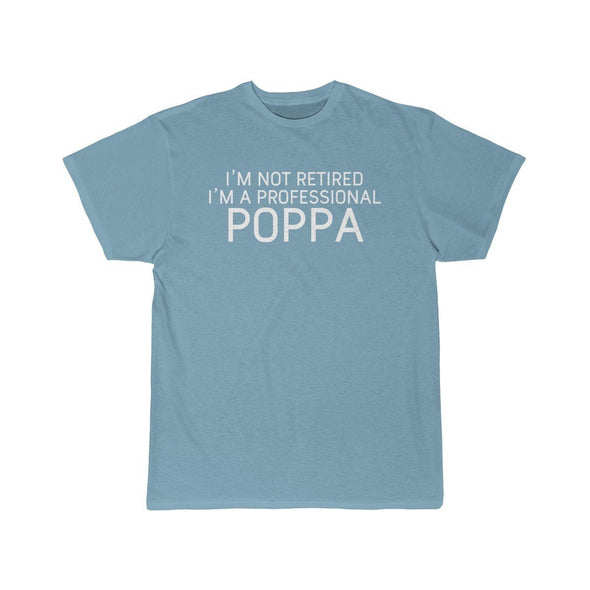 Im Not Retired Im A Professional Poppa T-Shirt $14.99 | Sky Blue / S T-Shirt