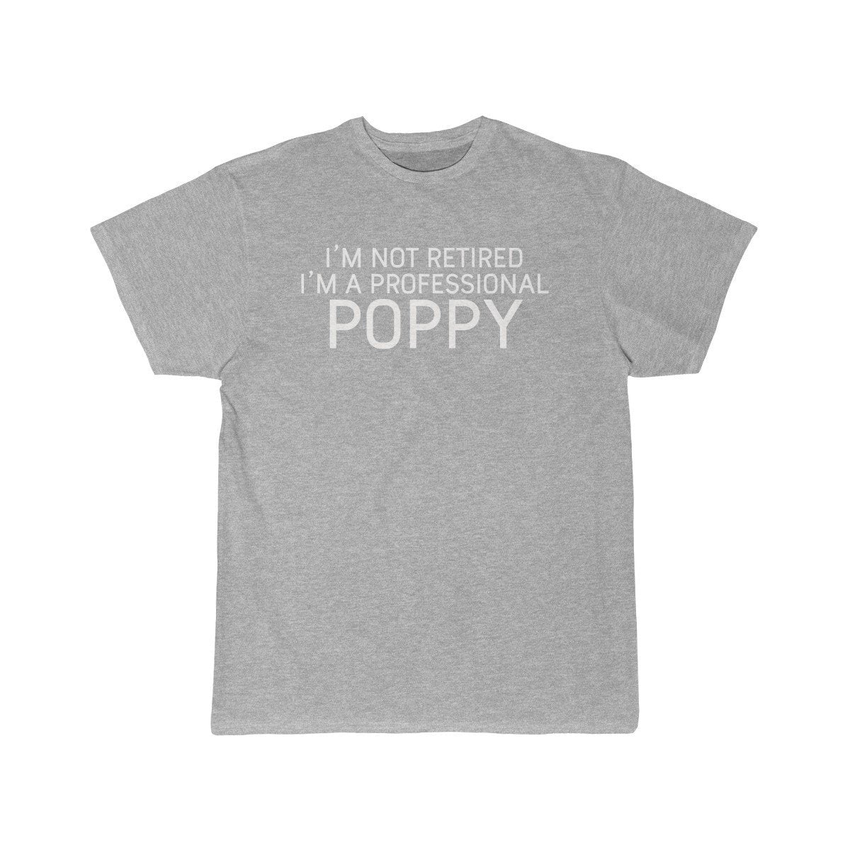 Im Not Retired Im A Professional Poppy T-Shirt $14.99 | Athletic Heather / S T-Shirt