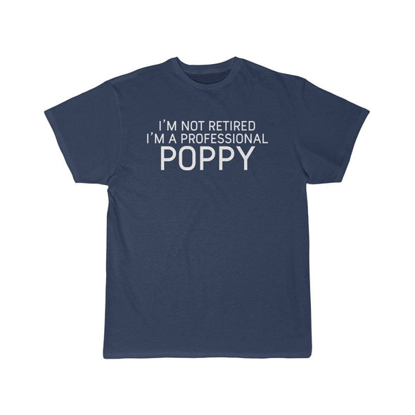 Im Not Retired Im A Professional Poppy T-Shirt $14.99 | Athletic Navy / S T-Shirt