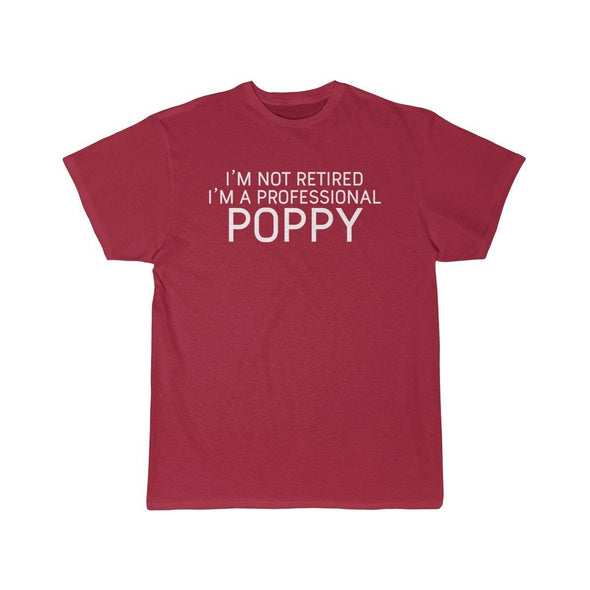 Im Not Retired Im A Professional Poppy T-Shirt $14.99 | Cardinal / S T-Shirt