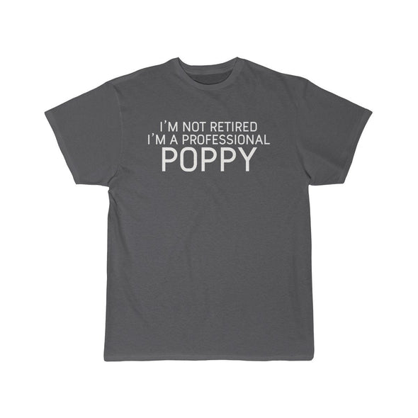 Im Not Retired Im A Professional Poppy T-Shirt $14.99 | Charcoal / S T-Shirt
