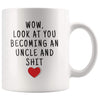 Wow Look At You Becoming An Uncle And Shit Coffee Mug - Uncle To Be Mug - Custom Made Drinkware