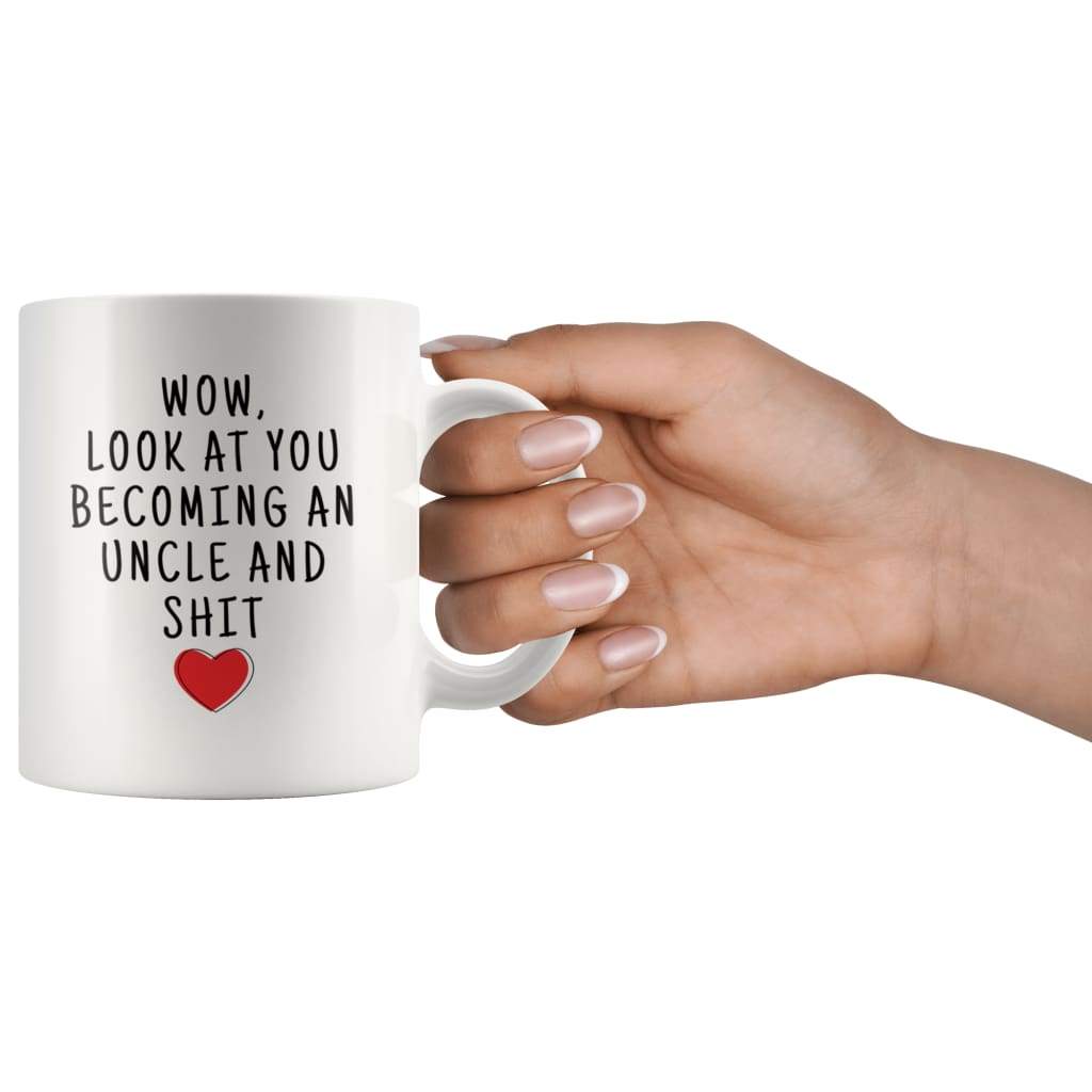 Wow Look At You Becoming An Uncle And Shit Coffee Mug - Custom Made Drinkware