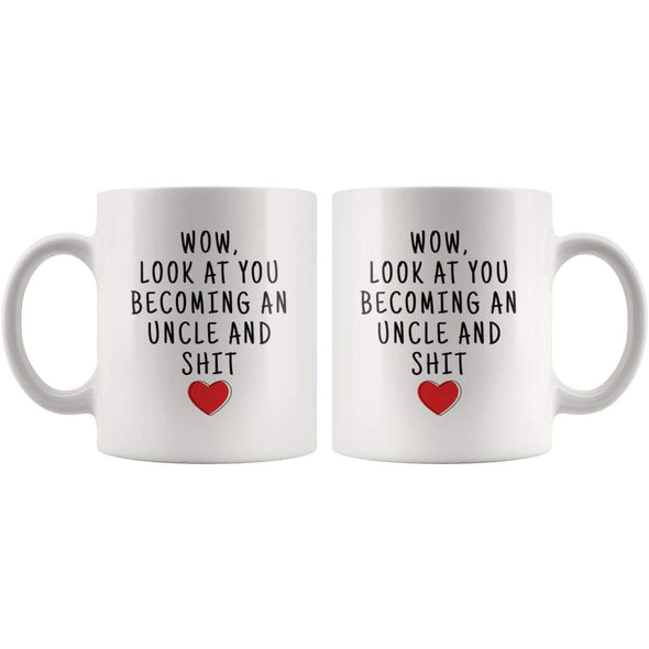 Wow Look At You Becoming An Uncle And Shit Coffee Mug - Custom Made Drinkware