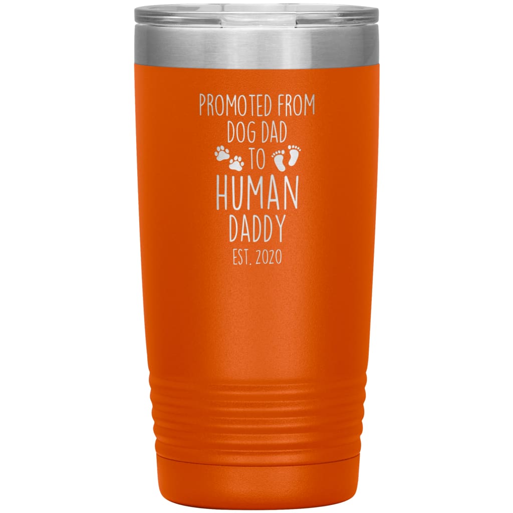 Promoted From Dog Dad To Human Daddy Est. 2020 Insulated Vacuum Tumbler 20oz $29.99 | Orange Tumblers