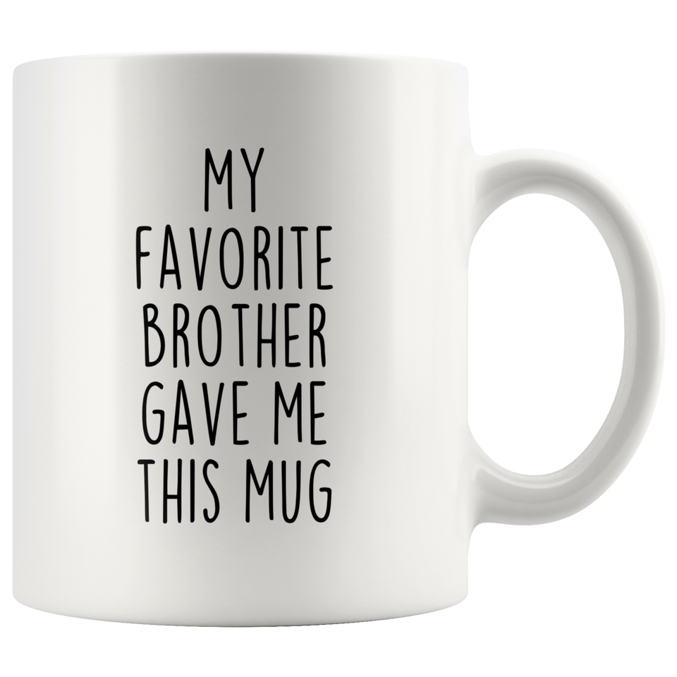 My Favorite Brother Gave Me This Mug Gift from Sister Gift To Brother Funny Coffee Cup
