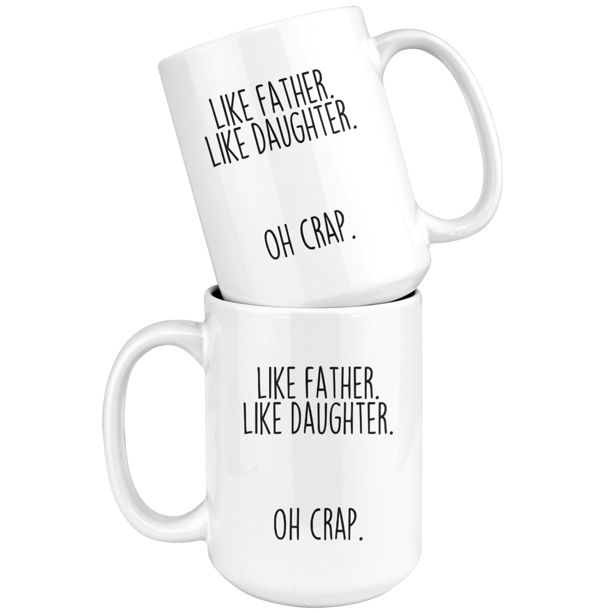 Dad Gifts from Daughter Funny Fathers Day: "Like Father Like Daughter Oh Crap." Large 15oz Coffee Mug Tea Cup — photo 4