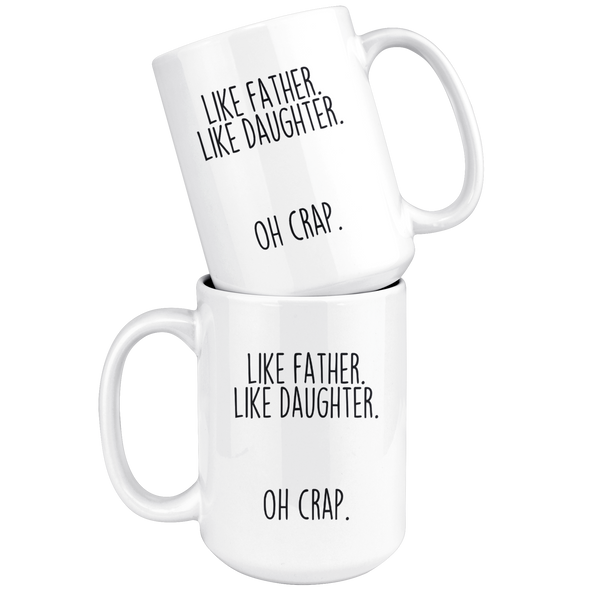 Dad Gifts from Daughter Funny Fathers Day: "Like Father Like Daughter Oh Crap." Large 15oz Coffee Mug Tea Cup