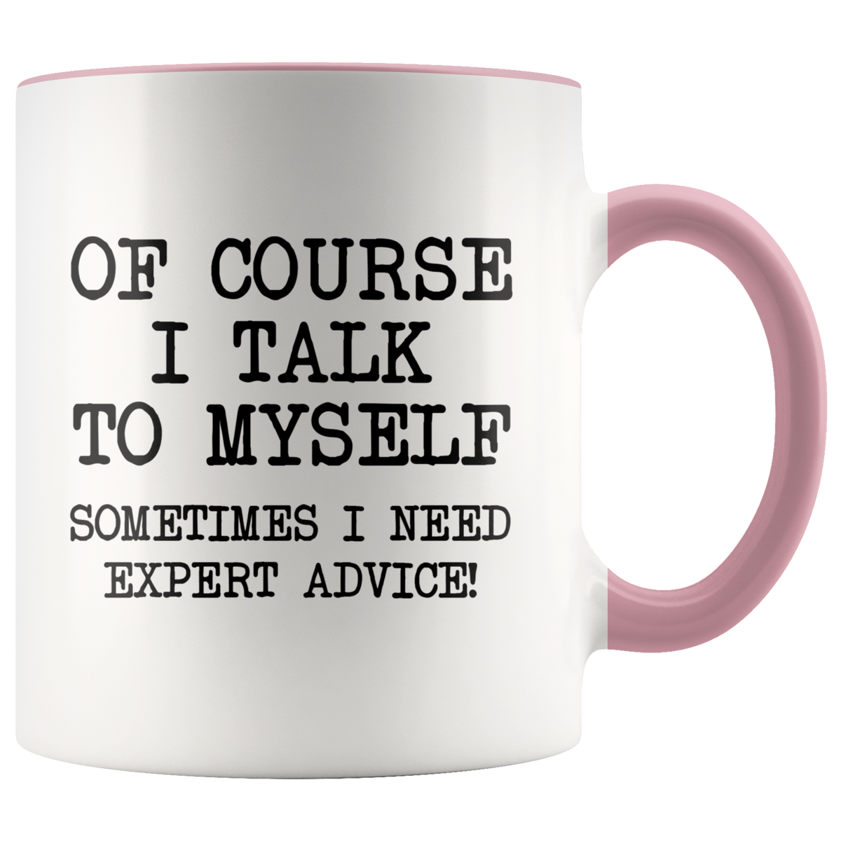 Funny Coffee Mug Of Course I Talk To Myself, Sometimes I Need Expert Advice — photo 5