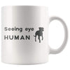 Seeing Eye Human Coffee Mug - Blind Dog Gift For Owner $14.99 | Seeing Eye Human Drinkware