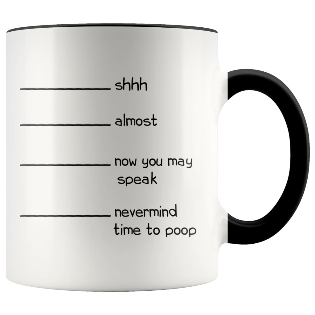 Shh Almost Now You May Speak Nevermind Time To Poop Funny Coffee