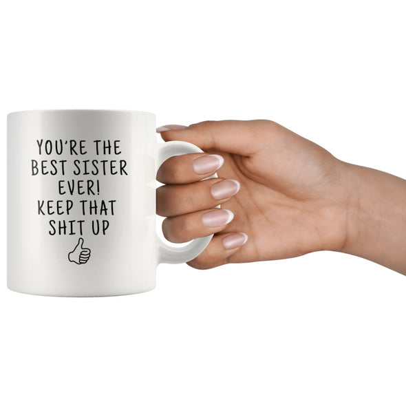 Sister Gift | Youre The Best Sister Ever! Keep That Shit Up Coffee Mug - Custom Made Drinkware