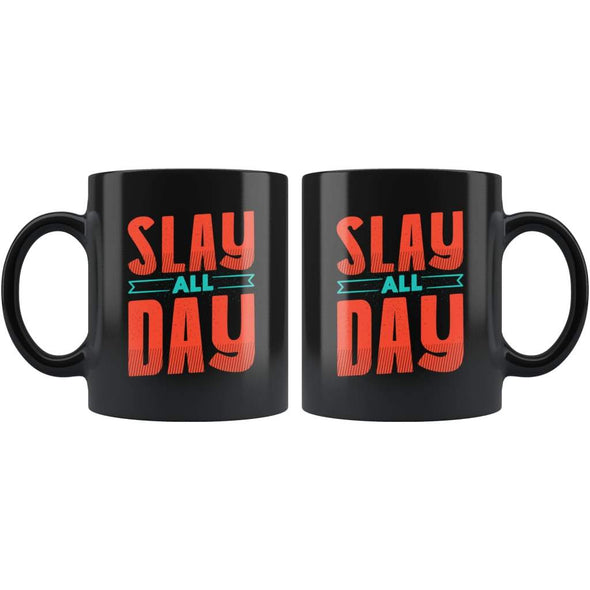 Slay All Day Coffee Mug - Girl Power Gift - Custom Made Drinkware