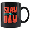 Slay All Day Coffee Mug - Girl Power Gift - Slay All Day - Custom Made Drinkware
