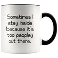 Sometimes I Stay Inside Because It’s Just Too Peopley Out There Funny Coffee Mug $14.99 | Black Drinkware