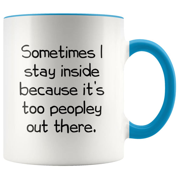 Sometimes I Stay Inside Because It’s Just Too Peopley Out There Funny Coffee Mug $14.99 | Blue Drinkware
