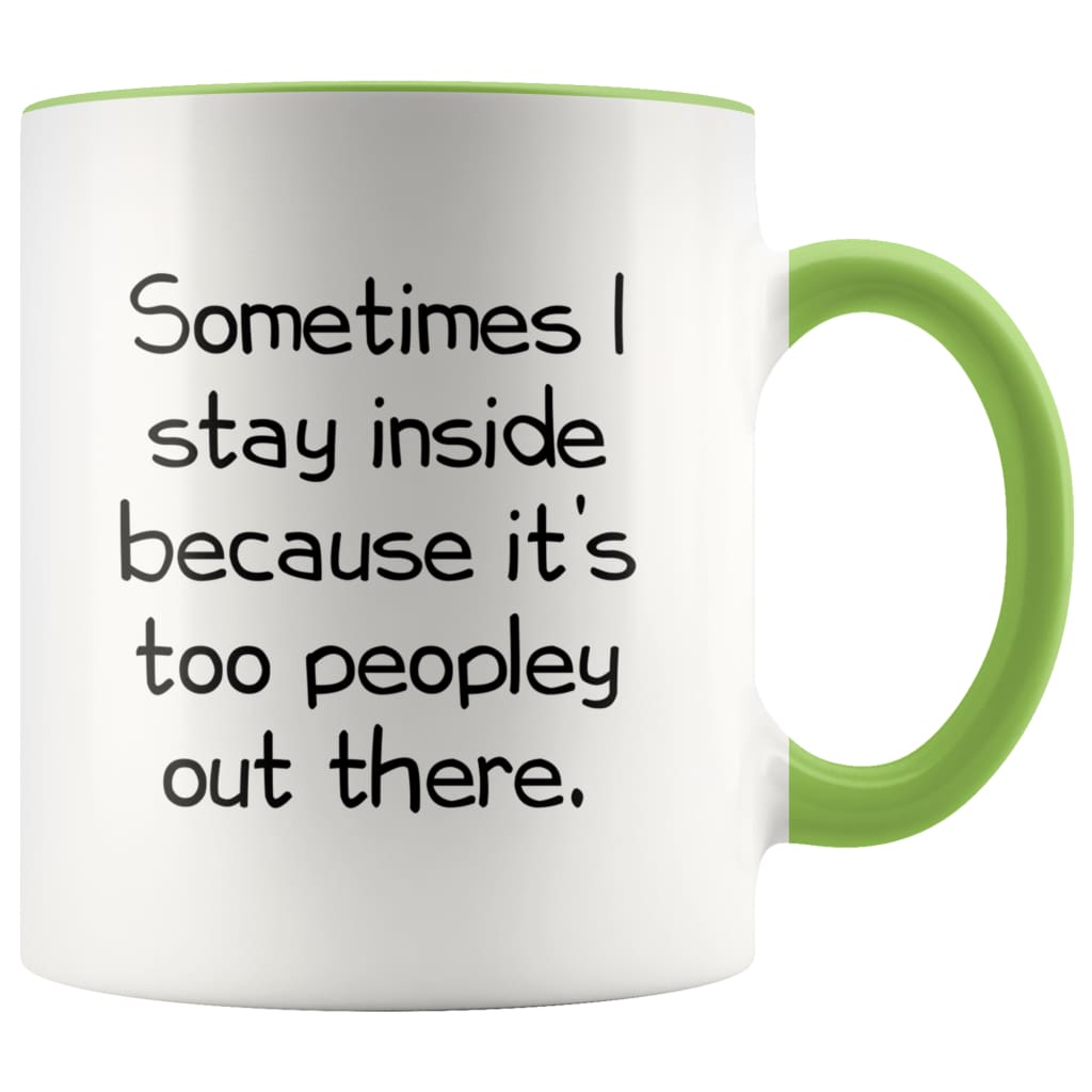Sometimes I Stay Inside Because It's Just Too Peopley Out There Funny Coffee Mug — photo 3