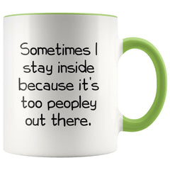 Load image into Gallery viewer, Sometimes I Stay Inside Because It&amp;#39;s Just Too Peopley Out There Funny Coffee Mug