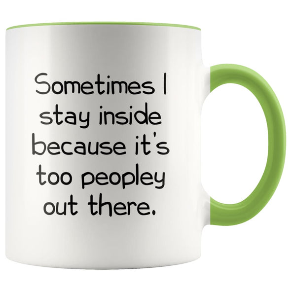 Sometimes I Stay Inside Because It’s Just Too Peopley Out There Funny Coffee Mug $14.99 | Green Drinkware