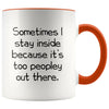 Sometimes I Stay Inside Because It’s Just Too Peopley Out There Funny Coffee Mug $14.99 | Orange Drinkware