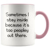Sometimes I Stay Inside Because It’s Just Too Peopley Out There Funny Coffee Mug $14.99 | Pink Drinkware