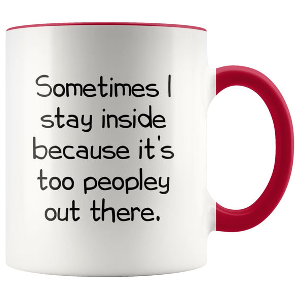 Sometimes I Stay Inside Because It’s Just Too Peopley Out There Funny Coffee Mug $14.99 | Red Drinkware