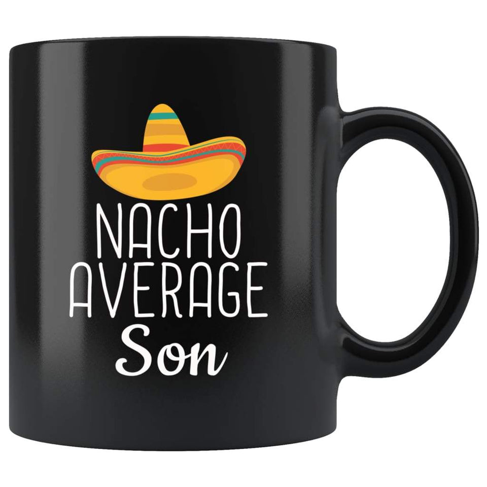 Son Gifts Nacho Average Son Mug Birthday Gift for Son Christmas Graduation Gift Son Coffee Mug Tea Cup Black
