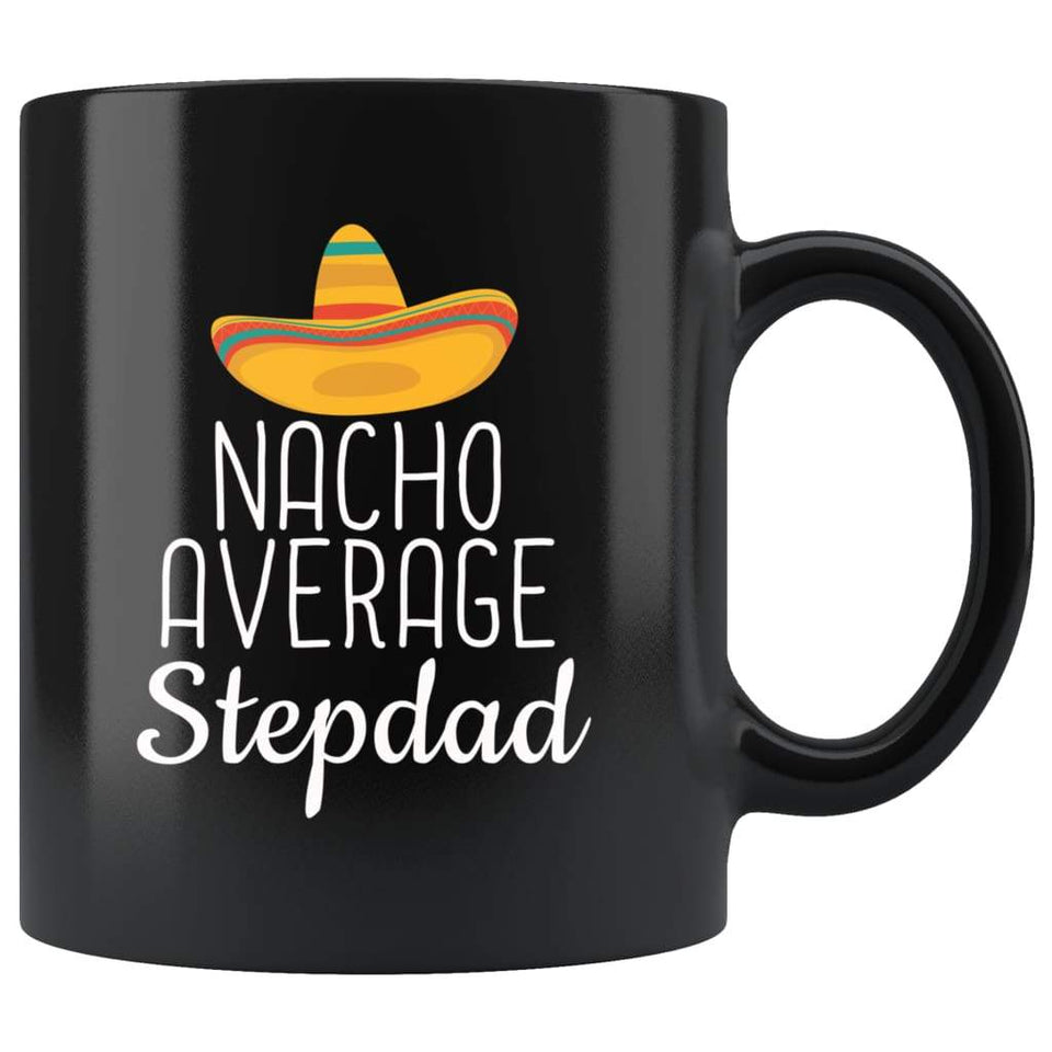 Stepdad Gifts Nacho Average Step Dad Mug Birthday Gift for Stepdad Christmas Funny Father's Day Step-Dad Coffee Mug Tea Cup Black