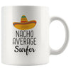 Surfing Gifts: Nacho Average Surfer Mug | Gifts for Surfer $14.99 | 11 oz Drinkware