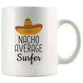 Surfing Gifts: Nacho Average Surfer Mug | Gifts for Surfer $14.99 | 11 oz Drinkware