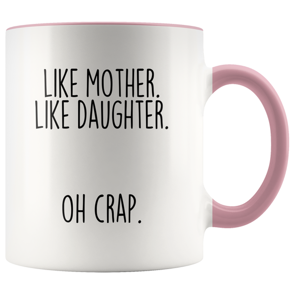 Funny Mom Gift from Daughter "Like Mother Like Daughter Oh Crap" Coffee Mug Mother's Day Gift Idea