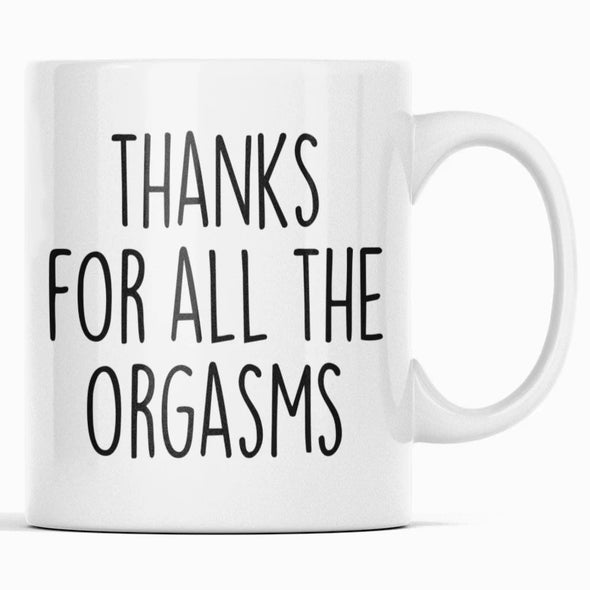 Thanks For All The Orgasms Funny Coffee Mug | Naughty Anniversary Gift $14.99 | Naughty Anniversary Gift Drinkware