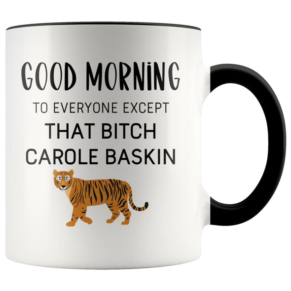 Tiger King Mug Good morning to everyone except that bitch Carole Baskin Tiger King Gift $14.99 | Black Drinkware