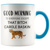 Tiger King Mug Good morning to everyone except that bitch Carole Baskin Tiger King Gift $14.99 | Blue Drinkware