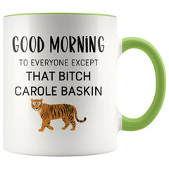 Load image into Gallery viewer, Tiger King Mug Good morning to everyone except that bitch Carole Baskin Tiger King Gift