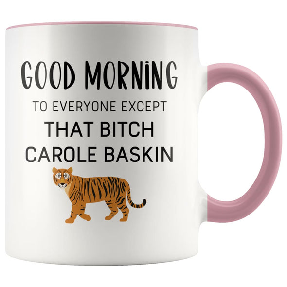 Tiger King Mug Good morning to everyone except that bitch Carole Baskin Tiger King Gift $14.99 | Pink Drinkware