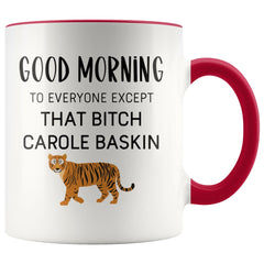 Load image into Gallery viewer, Tiger King Mug Good morning to everyone except that bitch Carole Baskin Tiger King Gift