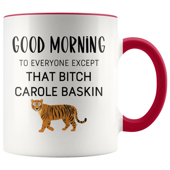 Tiger King Mug Good morning to everyone except that bitch Carole Baskin Tiger King Gift $14.99 | Red Drinkware
