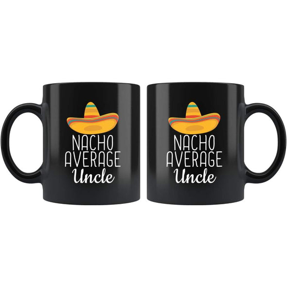 Uncle Gifts Nacho Average Uncle Mug Funny Uncle Gift Idea Birthday Gift for Uncle Christmas Fathers Day Uncle Coffee Mug Tea Cup Black
