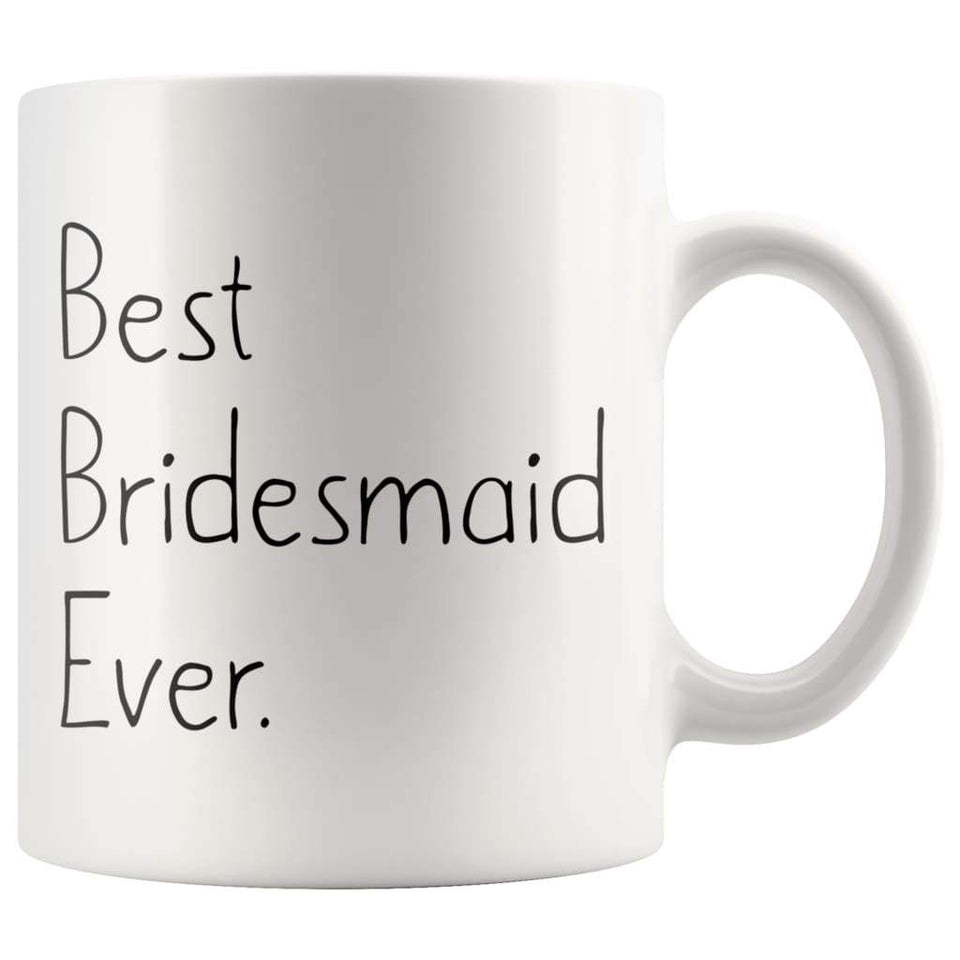 Unique Bridesmaid Gift: Best Bridesmaid Ever Mug Wedding Gift Bridesmaid Proposal Gift Coffee Mug Tea Cup White