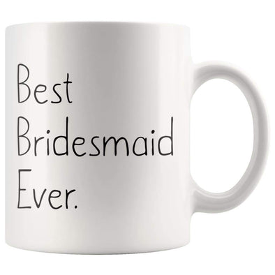 Unique Bridesmaid Gift: Best Bridesmaid Ever Mug Wedding Gift Bridesmaid Proposal Gift Coffee Mug Tea Cup White $14.99 | 11 oz Drinkware