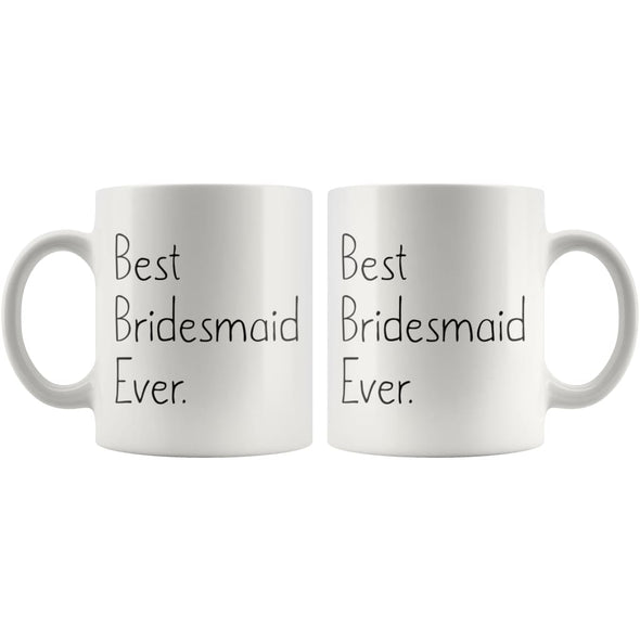 Unique Bridesmaid Gift: Best Bridesmaid Ever Mug Wedding Gift Bridesmaid Proposal Gift Coffee Mug Tea Cup White $14.99 | Drinkware