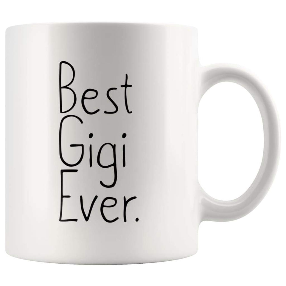 Unique Gigi Gift: Best Gigi Ever Mug Mother's Day Gift Birthday Gift Christmas Gift New Gigi Gift Coffee Mug Tea Cup White