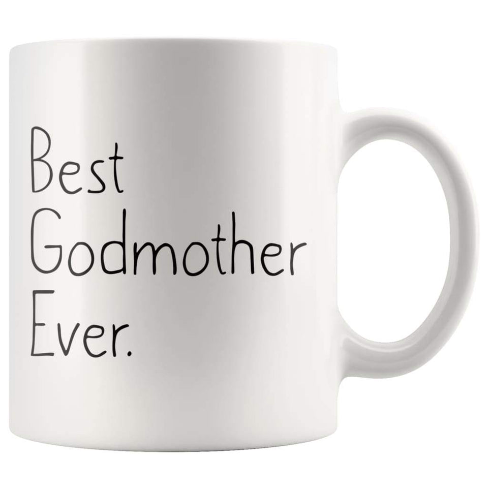 Unique Godmother Gift: Best Godmother Ever Mug Mother's Day Gift Birthday Gift New Godmother Baptism Proposal Gift Coffee Mug Tea Cup White